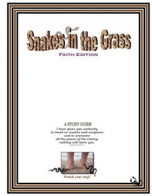 Snakes in the Grass: Faith Edition, a Study Guide - Cynthia Jones