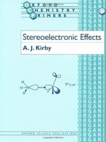 Stereoelectronic Effects (Oxford Chemistry Primers) - Anthony J. Kirby