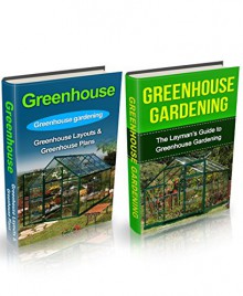 Greenhouse: Greenhouse Gardening Box Set (Greenhouse, Greenhouse Gardening, Greenhouse Gardening for Beginners, Greenhouse for Dummies, Garden, Gardening) - Thomas Gardner, Dr. Chris Cooper