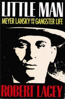 Little Man: Meyer Lansky and the Gangster Life - Robert Lacey