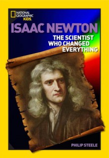 Isaac Newton: The Scientist Who Changed Everything - Philip Steele