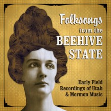 Folksongs from the Beehive State: Early Field Recordings of Utah and Mormon Music - Elaine Thatcher, Randy Williams, Utah State University