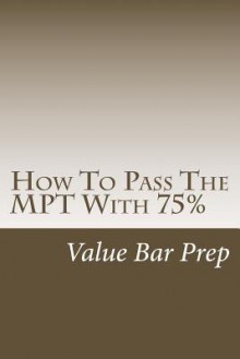 How to Pass the Mpt with 75%: 'Solutional' Writing Is What Passes the Mpt in Any State - Value Bar