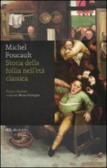 Storia della follia nell'età classica - Michel Foucault, M. Galzigna