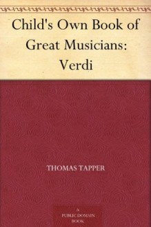 Child's Own Book of Great Musicians: Verdi - Thomas Tapper