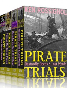 Four Pirate Novels of Murder, Executions, Romance & Treasure - Pirate Trials Series Books 1 - 4 - Ken Rossignol, Huggins Point Editors