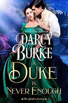 A Duke is Never Enough (The Spitfire Society #2) - Darcy Burke