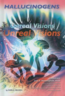 Hallucinogens: Unreal Visions - Sheila Nelson