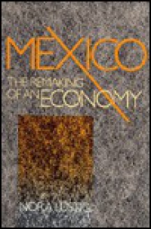 Mexico, The Remaking Of An Economy - Nora Lustig