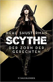 Scythe - Der Zorn der Gerechten - Kristian Lutze,Neal Shusterman,Pauline Kurbasik
