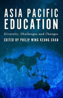 Asia Pacific Education: Diversity, Challenges and Changes - CHAN