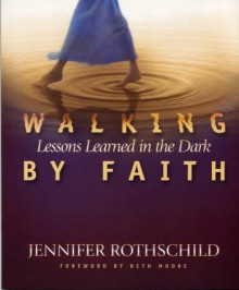 Walking by Faith: Lessons Learned in the Dark (Workbook) - Jennifer Rothschild