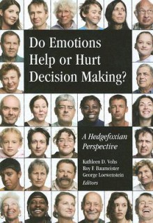 Do Emotions Help or Hurt Decision Making?: A Hedgefoxian Perspective - Kathleen D. Vohs, Roy F. Baumeister