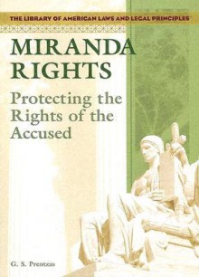 Miranda Rights: Protecting the Rights of the Accused - G.S. Prentzas