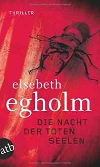 Die Nacht der toten Seelen: Thriller - Kerstin Schöps, Elsebeth Egholm, Max Stadler