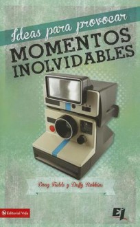 Ideas Para Provocar Momentos Inolvidables - Zondervan Publishing