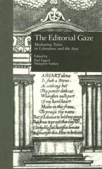 The Editorial Gaze: Mediating Texts in Literature and the Arts - Paul Eggert