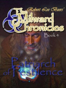 Milward Chronicles Book 4: The Patriarch of Pestilence - Robert Lee Beers