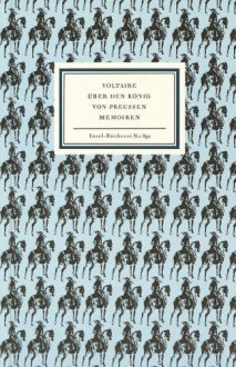 Über den König von Preußen. Memoiren. - Voltaire