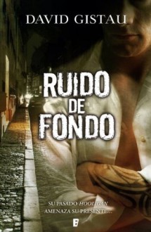 Ruido de fondo (B de Books) (Spanish Edition) - David Gistau Retes, B de Books