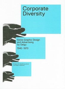 Corporate Diversity: Swiss Graphic Design and Advertising by Geigy 1940 - 1970 - Andres Janser, Barbara Junod