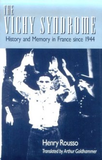 The Vichy Syndrome: History and Memory in France since 1944 - Henry Rousso, Arthur Goldhammer