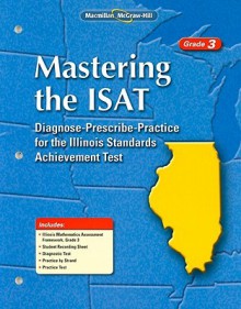 Mastering the ISAT, Grade 3: Diagnose-Prescribe-Practice for the Illinois Standards Achievement Test - Macmillan/McGraw-Hill