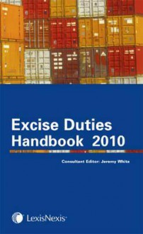 Tolley's Excise Duties Handbook 2010. Consultant Editor, Jeremy White - Jeremy White