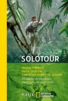 Solotour: 29 spannende Abenteuer von Frauen, die allein reisen - Ingrid Emerick, Faith Conlon, Christina Henry DeTessan, Christina Henry De Tessan, Regina Schneider