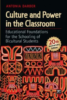 Culture and Power in the Classroom: Educational Foundations for the Schooling of Bicultural Students - Antonia Darder, Sonia Nieto