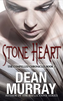 Stone Heart (The Compelled Chronicles Book 1) - Dean Murray