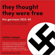 They Thought They Were Free: The Germans 1933-45 - Milton Sanford Mayer