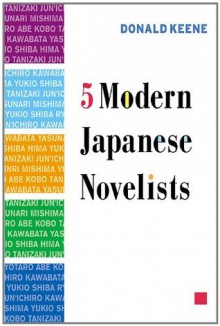 Five Modern Japanese Novelists - Donald Keene