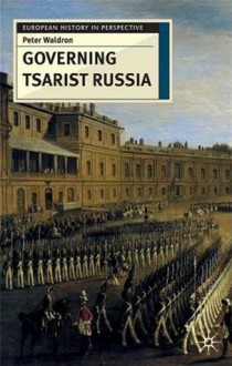 Governing Tsarist Russia - Peter Waldron