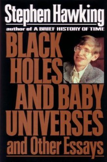 Black Holes and Baby Universes and Other Essays - Stephen Hawking