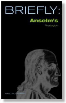 Briefly: Anselm's Proslogion - David Mills Daniel