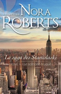 Le scénario truqué (La saga des Stanislaskis #4) - Nora Roberts