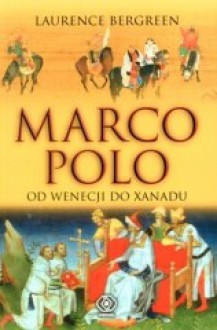 Marco Polo : od Wenecji do Xanadu - Laurence Bergreen