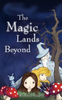 The Magic Lands Beyond - Richard Knight