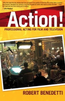 ACTION! Professional Acting for Film and Television - Robert Benedetti, Benedetti, Robert Benedetti, Robert