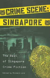 Crime Scene: Singapore: The Best of Singapore Crime Fiction - Richard Lord, Ee Leen Lee, Dawn Farnham