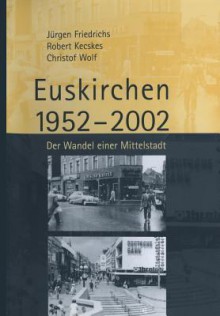 Euskirchen 1952 2002: Der Wandel Einer Mittelstadt - Jürgen Friedrichs