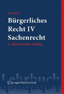 Burgerliches Recht IV. Sachenrecht - Gert Iro