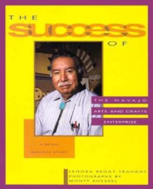 The Success of the Navajo Arts and Crafts Enterprise: A Retail Success Story - Lenora Begay Trahant, Monty Roessel