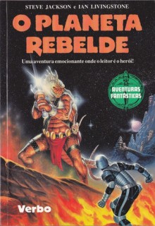 O Planeta Rebelde (Aventuras Fantásticas, #14) - Steve Jackson, Ian Livingston, Robin A.H. Waterfield