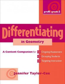 Differentiating in Geometry, Prek-Grade 2: A Content Companionfor Ongoing Assessment, Grouping Students, Targeting Instruction, and Adjusting Levels of Cognitive Demand - Jennifer Taylor-Cox