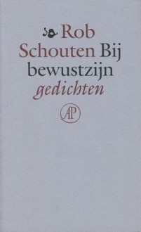 Bij bewustzijn - Rob Schouten