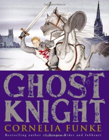 Ghost Knight - Cornelia Funke, Oliver Latsch, Andrea Offermann