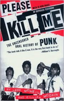 Please Kill Me: The Uncensored Oral History of Punk - 