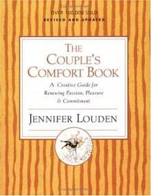 Couple's Comfort Book: A Creative Guide for Renewing Passion, Pleasure and Commitment - Jennifer Louden